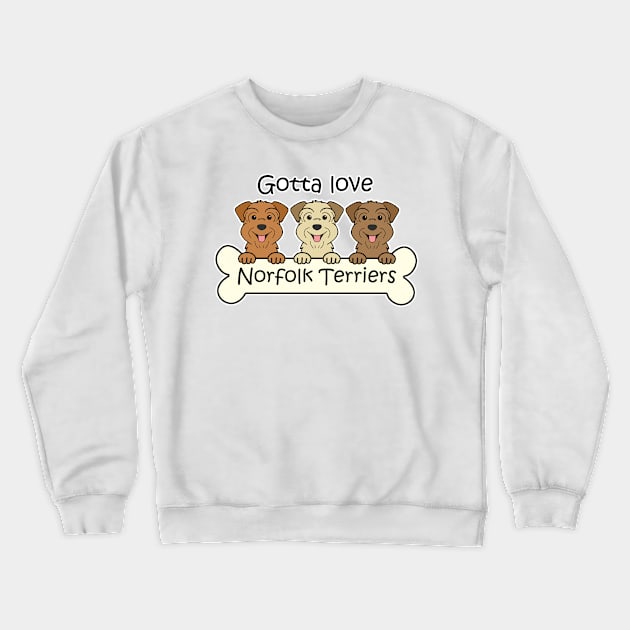 Gotta Love Norfolk Terriers Crewneck Sweatshirt by AnitaValle